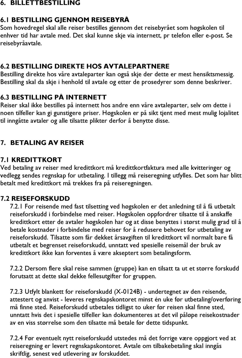 2 BESTILLING DIREKTE HOS AVTALEPARTNERE Bestilling direkte hos våre avtaleparter kan også skje der dette er mest hensiktsmessig.