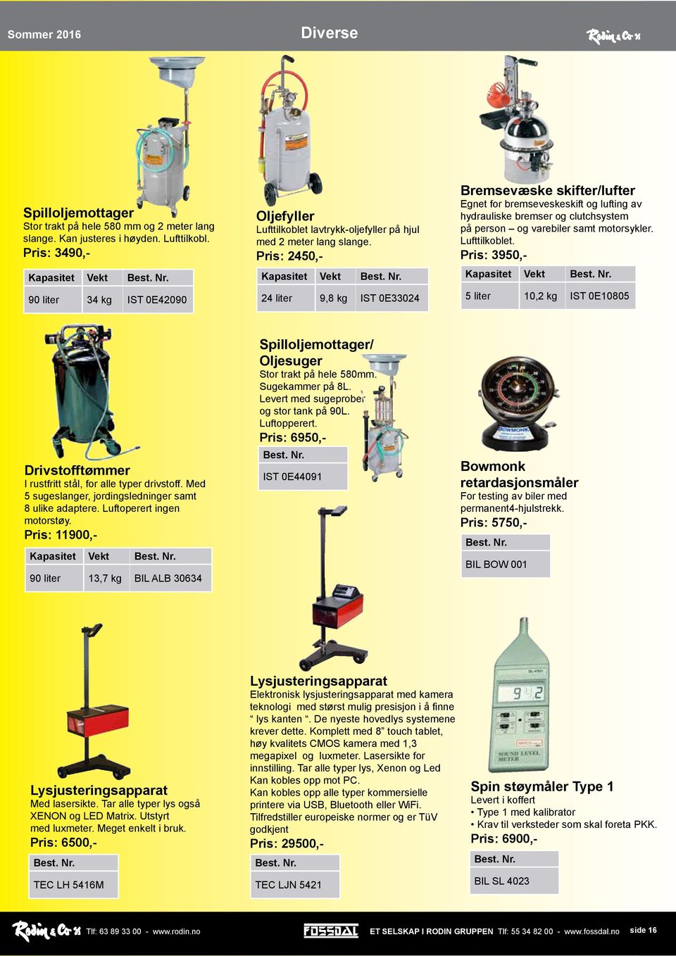 Pris: 2450,- Vekt 24 liter 9,8 kg IST 0E33024 Bremsevæske skifter/lufter Egnet for bremseveskeskift og lufting av hydrauliske bremser og clutchsystem på person og varebiler samt motorsykler.