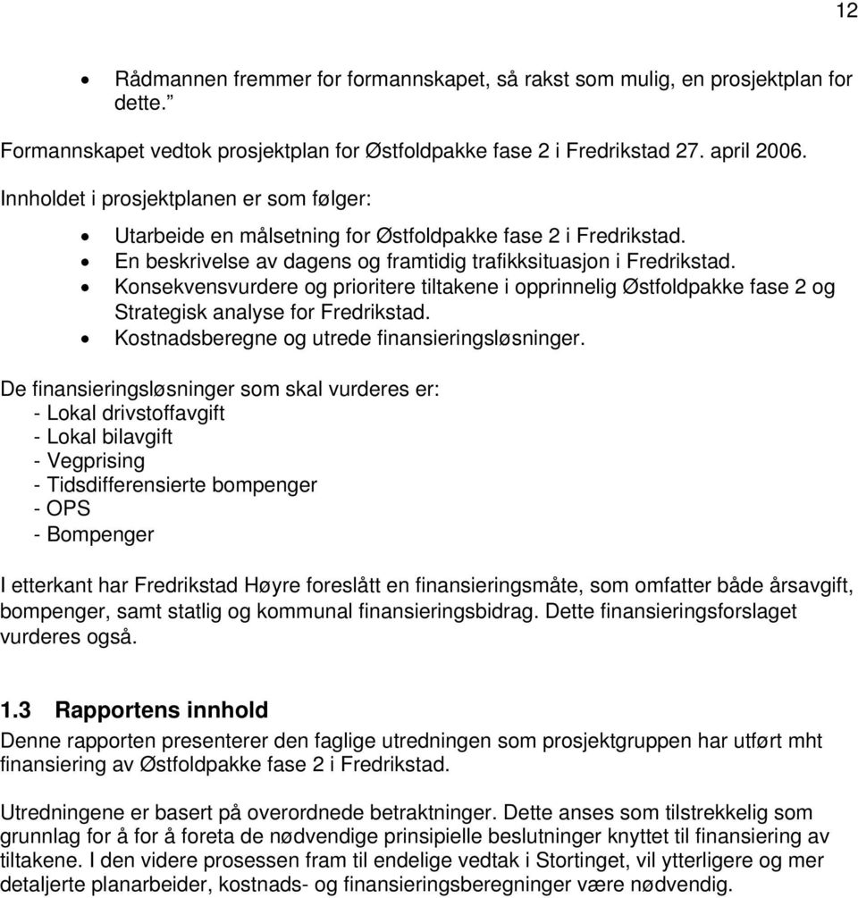 Konsekvensvurdere og prioritere tiltakene i opprinnelig Østfoldpakke fase 2 og Strategisk analyse for Fredrikstad. Kostnadsberegne og utrede finansieringsløsninger.