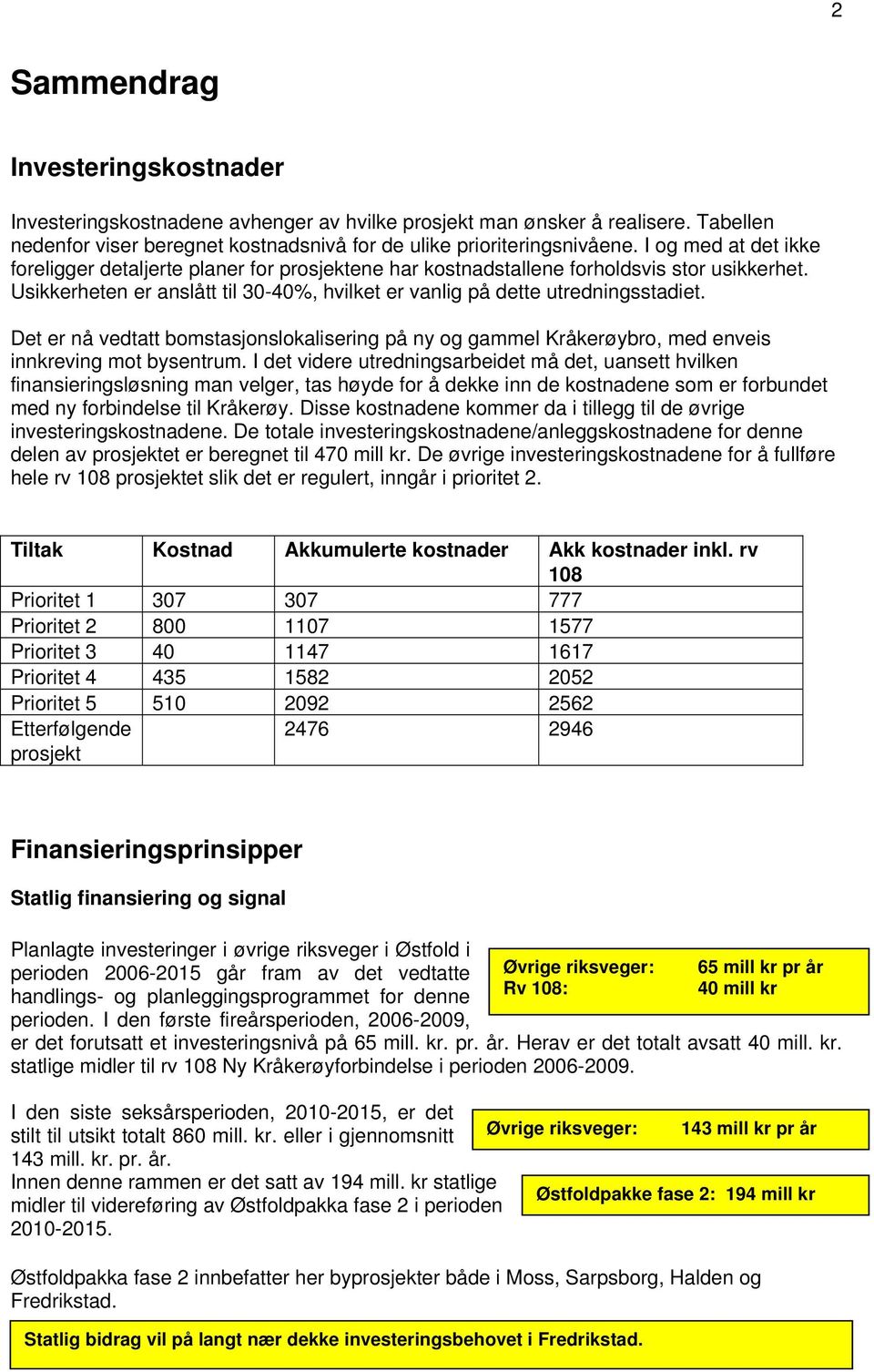 Det er nå vedtatt bomstasjonslokalisering på ny og gammel Kråkerøybro, med enveis innkreving mot bysentrum.