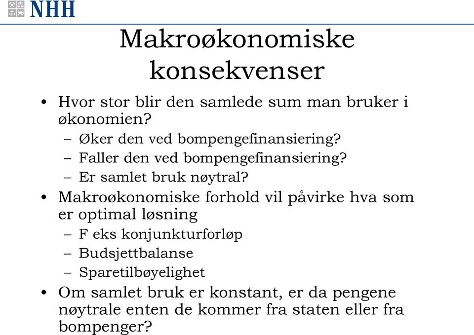 Makroøkonomiske forhold vil påvirke hva som er optimal løsning F eks konjunkturforløp