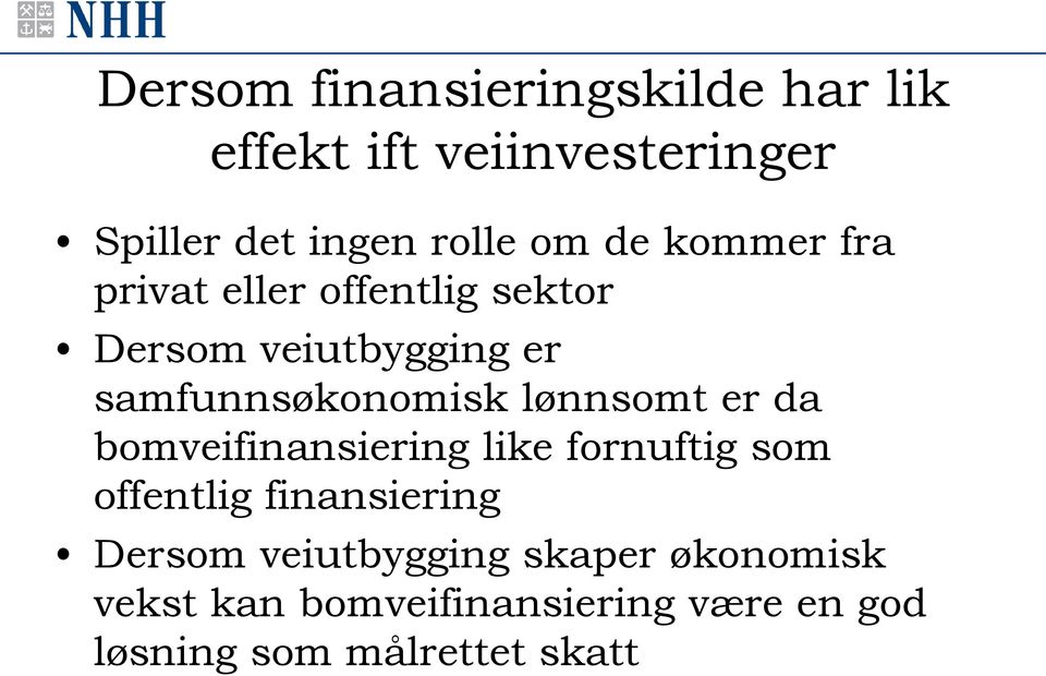 lønnsomt er da bomveifinansiering like fornuftig som offentlig finansiering Dersom