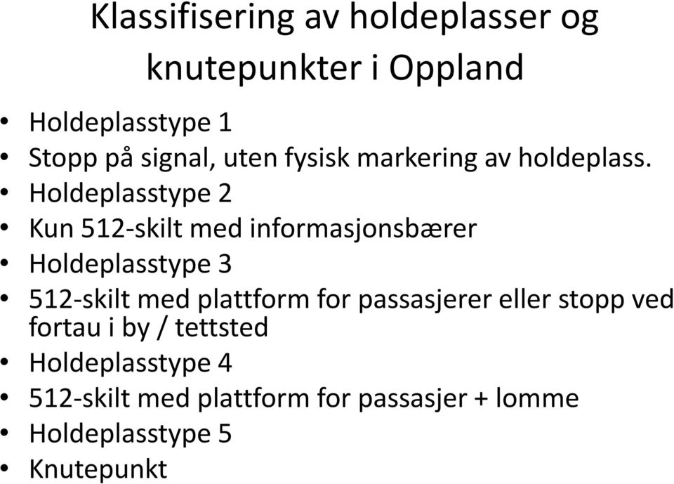 Holdeplasstype 2 Kun 512-skilt med informasjonsbærer Holdeplasstype 3 512-skilt med