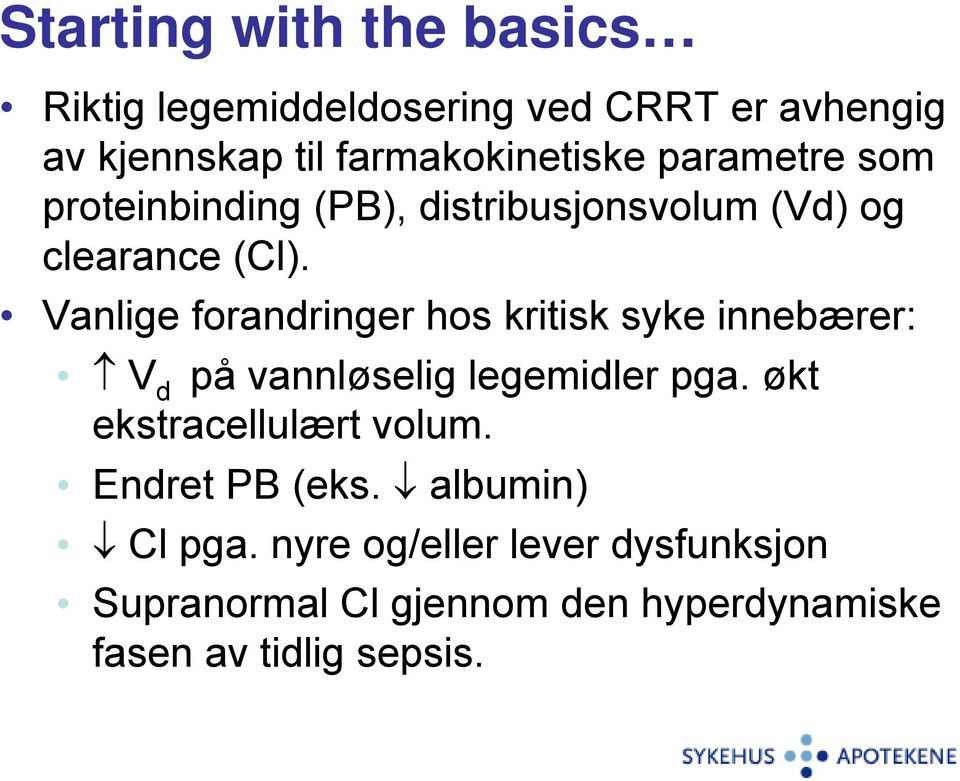 Vanlige forandringer hos kritisk syke innebærer: V d på vannløselig legemidler pga.