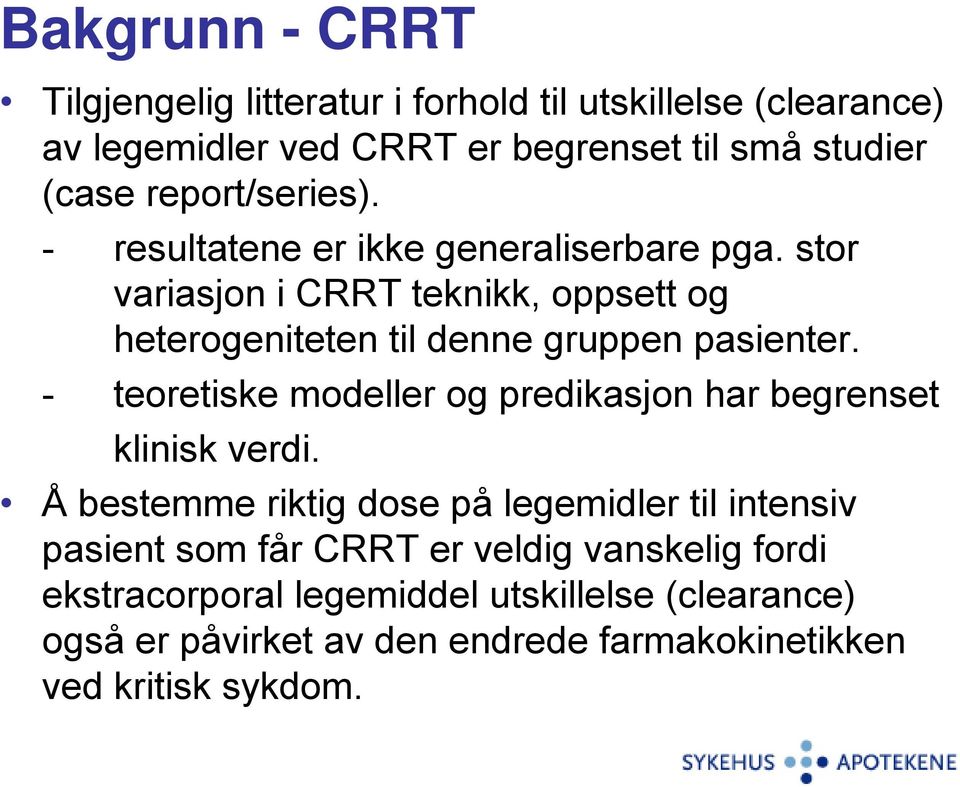 stor variasjon i CRRT teknikk, oppsett og heterogeniteten til denne gruppen pasienter.