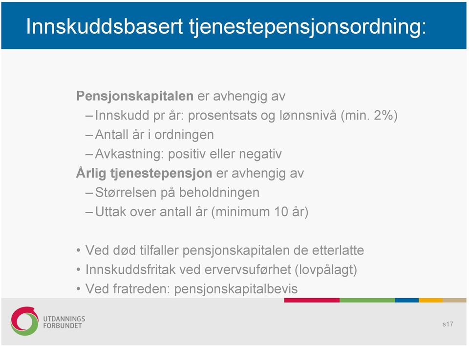 2%) Antall år i ordningen Avkastning: positiv eller negativ Årlig tjenestepensjon er avhengig av