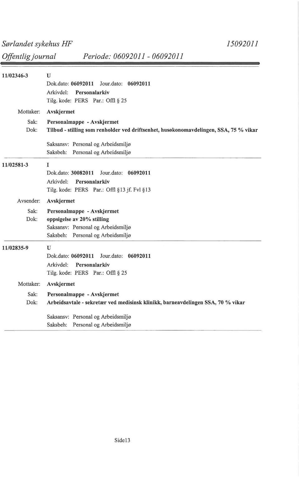 dato: 06092011 Arkivdel: Personalarkiv Personalmappe - oppsigelse av 20% stilling 11/02835-9 u