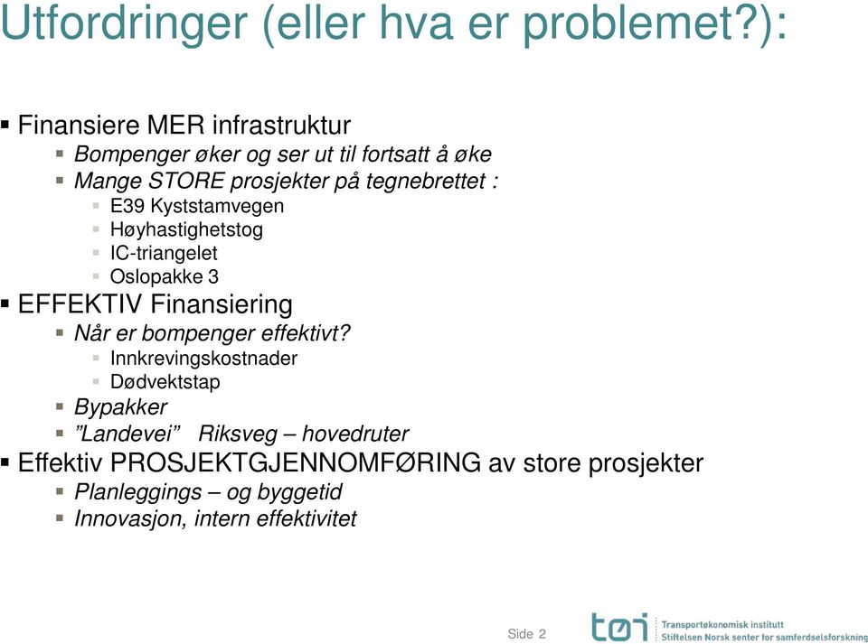 tegnebrettet : E39 Kyststamvegen Høyhastighetstog IC-triangelet Oslopakke 3 EFFEKTIV Finansiering Når er