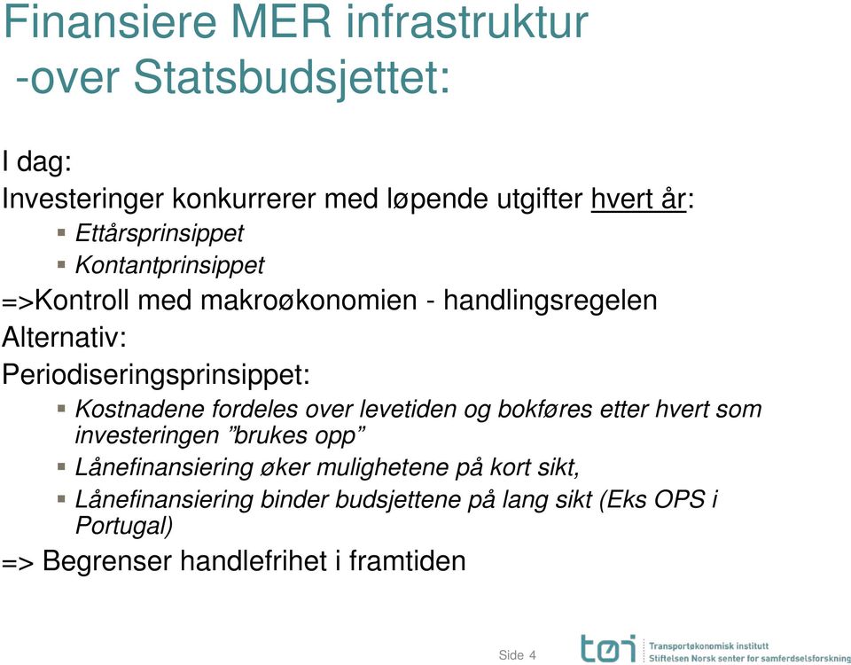 Kostnadene fordeles over levetiden og bokføres etter hvert som investeringen brukes opp Lånefinansiering øker mulighetene