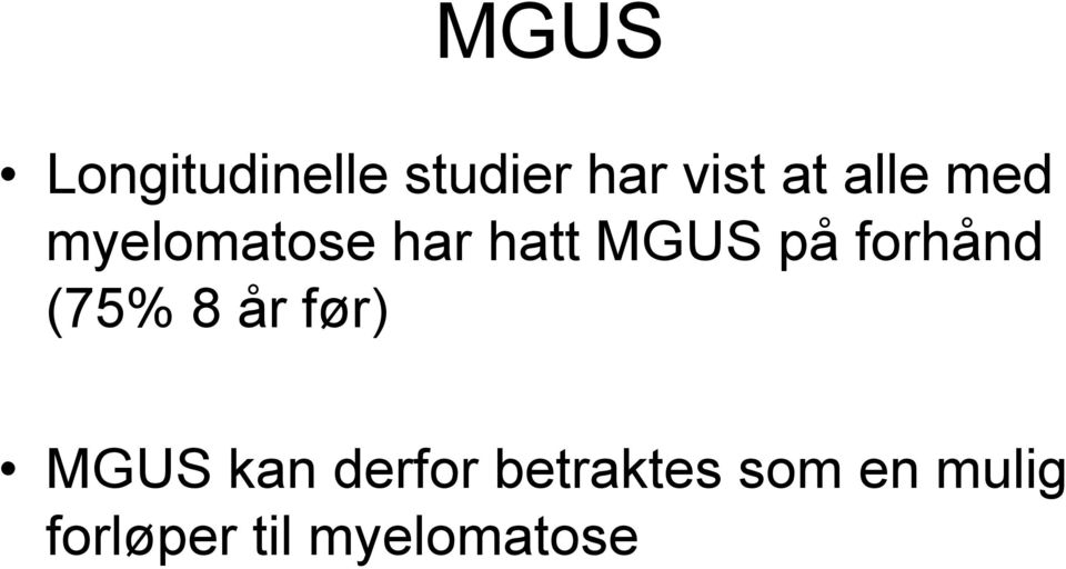 forhånd (75% 8 år før) MGUS kan derfor