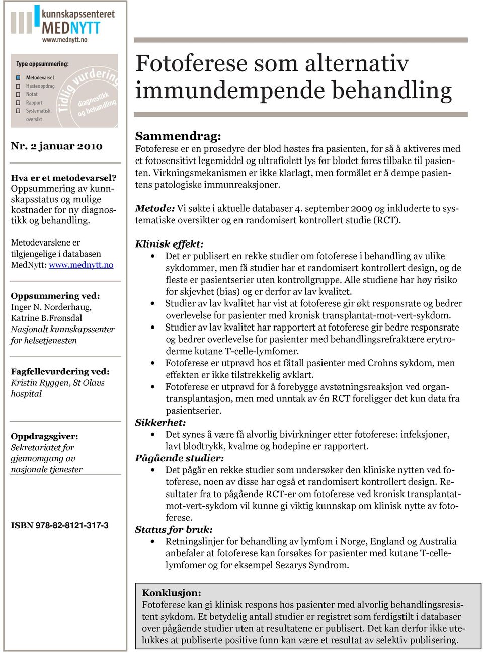 Frønsdal Nasjonalt kunnskapssenter for helsetjenesten Fagfellevurdering ved: Kristin Ryggen, St Olavs hospital Oppdragsgiver: Sekretariatet for gjennomgang av nasjonale tjenester ISBN