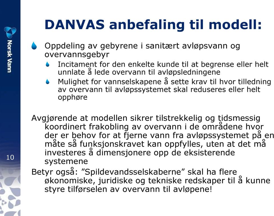 tilstrekkelig og tidsmessig koordinert frakobling av overvann i de områdene hvor der er behov for at fjerne vann fra avløpssystemet på en måte så funksjonskravet kan oppfylles, uten at