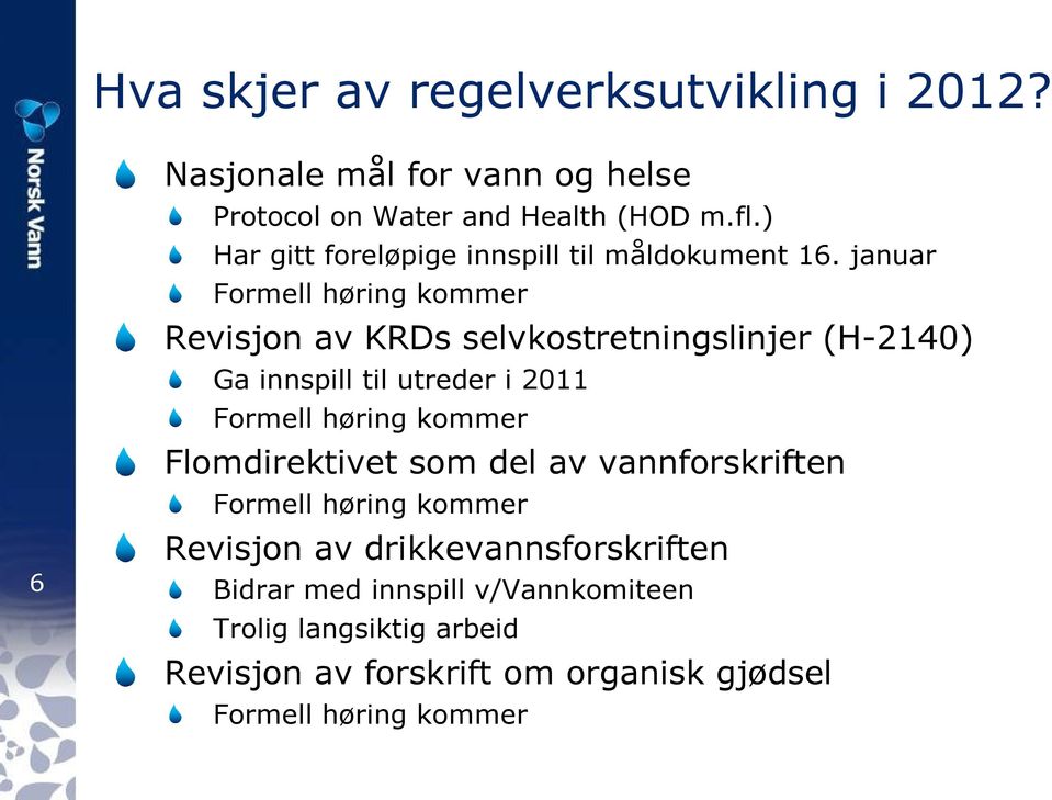 januar Formell høring kommer Revisjon av KRDs selvkostretningslinjer (H-2140) Ga innspill til utreder i 2011 Formell høring