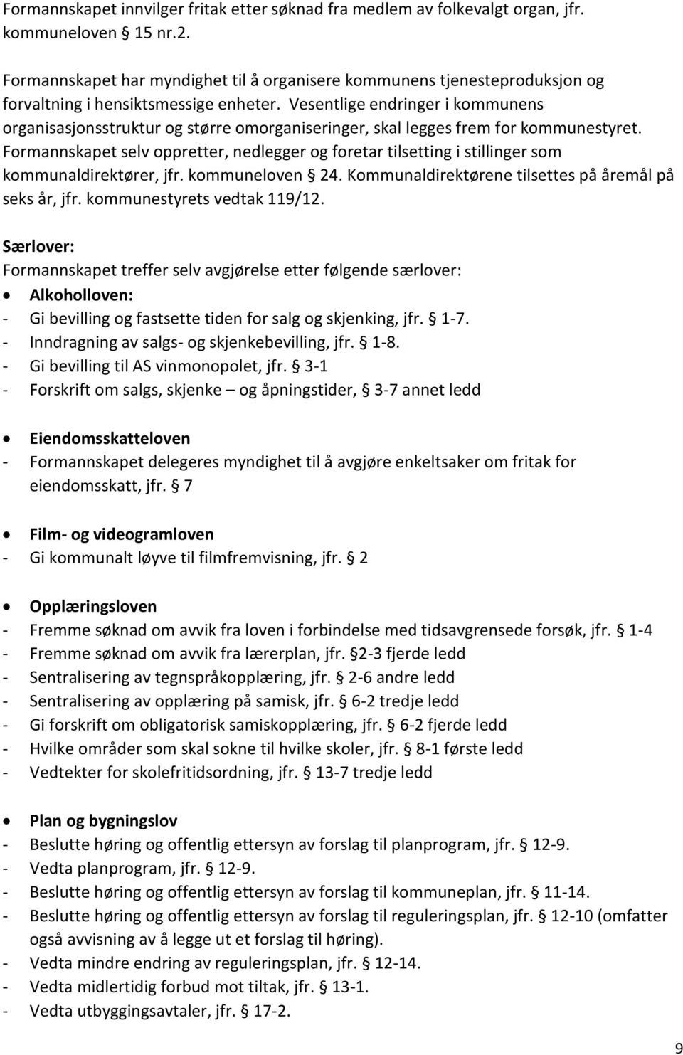 Vesentlige endringer i kommunens organisasjonsstruktur og større omorganiseringer, skal legges frem for kommunestyret.