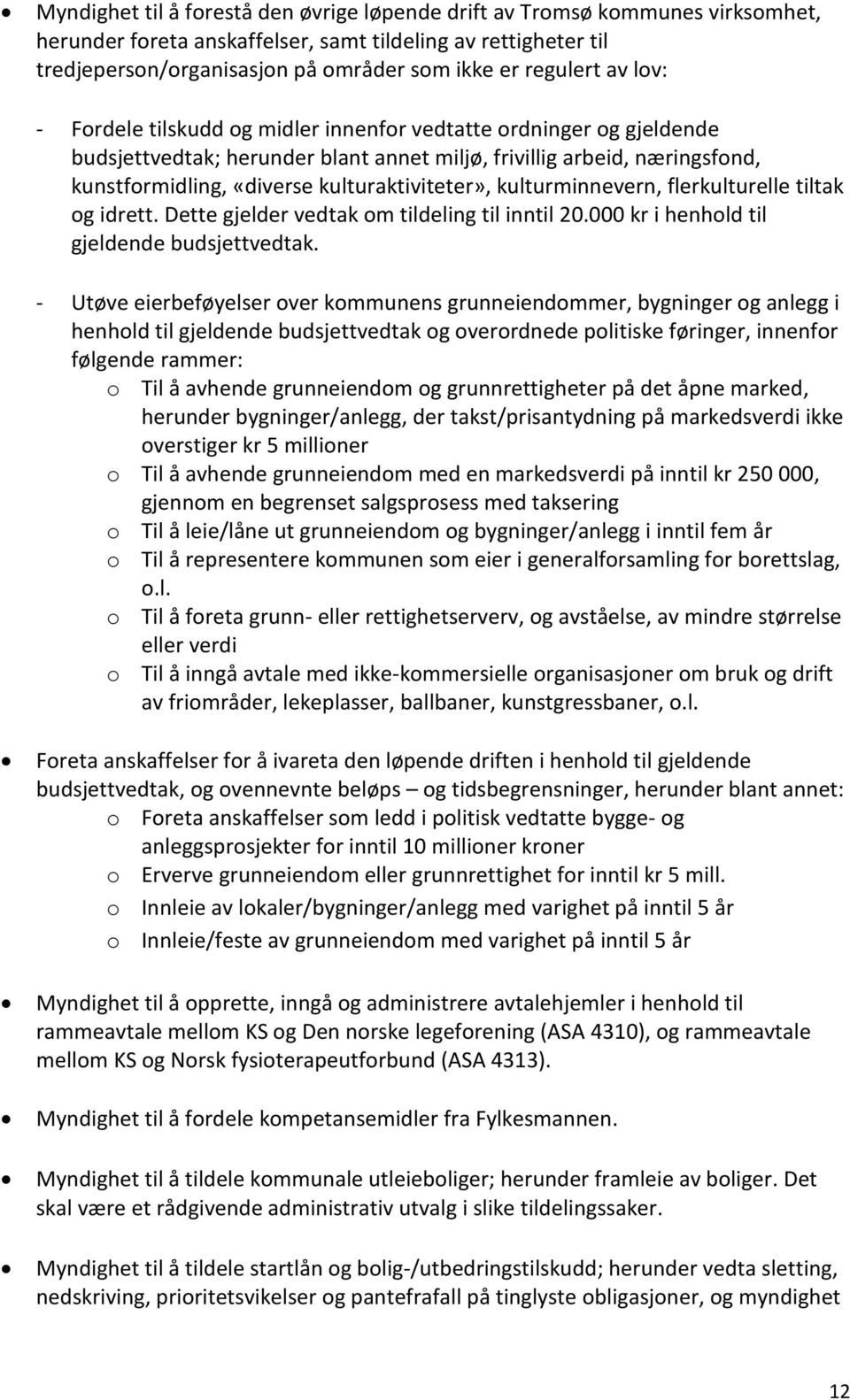 kulturaktiviteter», kulturminnevern, flerkulturelle tiltak og idrett. Dette gjelder vedtak om tildeling til inntil 20.000 kr i henhold til gjeldende budsjettvedtak.