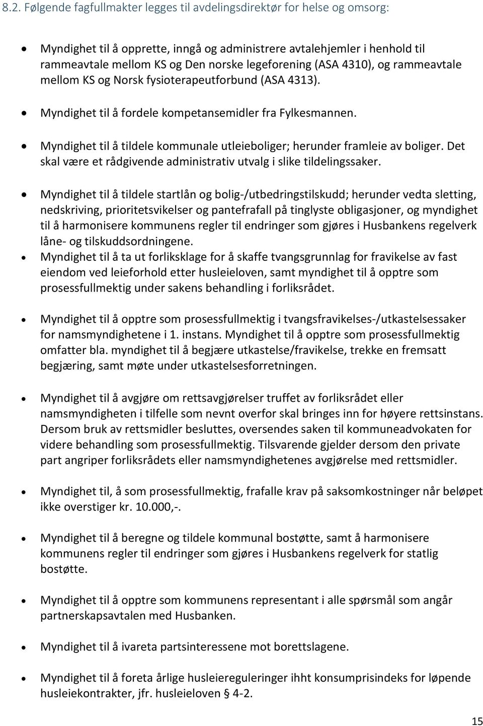 Myndighet til å tildele kommunale utleieboliger; herunder framleie av boliger. Det skal være et rådgivende administrativ utvalg i slike tildelingssaker.