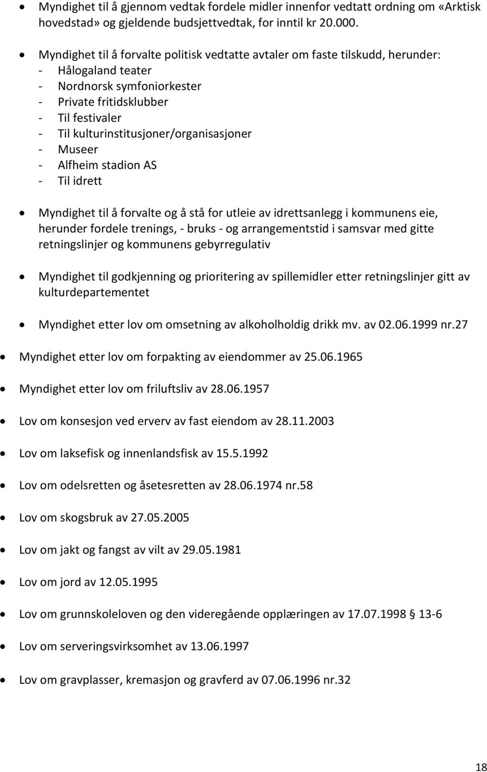 kulturinstitusjoner/organisasjoner - Museer - Alfheim stadion AS - Til idrett Myndighet til å forvalte og å stå for utleie av idrettsanlegg i kommunens eie, herunder fordele trenings, - bruks - og