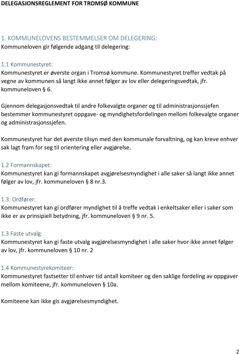 Gjennom delegasjonsvedtak til andre folkevalgte organer og til administrasjonssjefen bestemmer kommunestyret oppgave- og myndighetsfordelingen mellom folkevalgte organer og administrasjonssjefen.