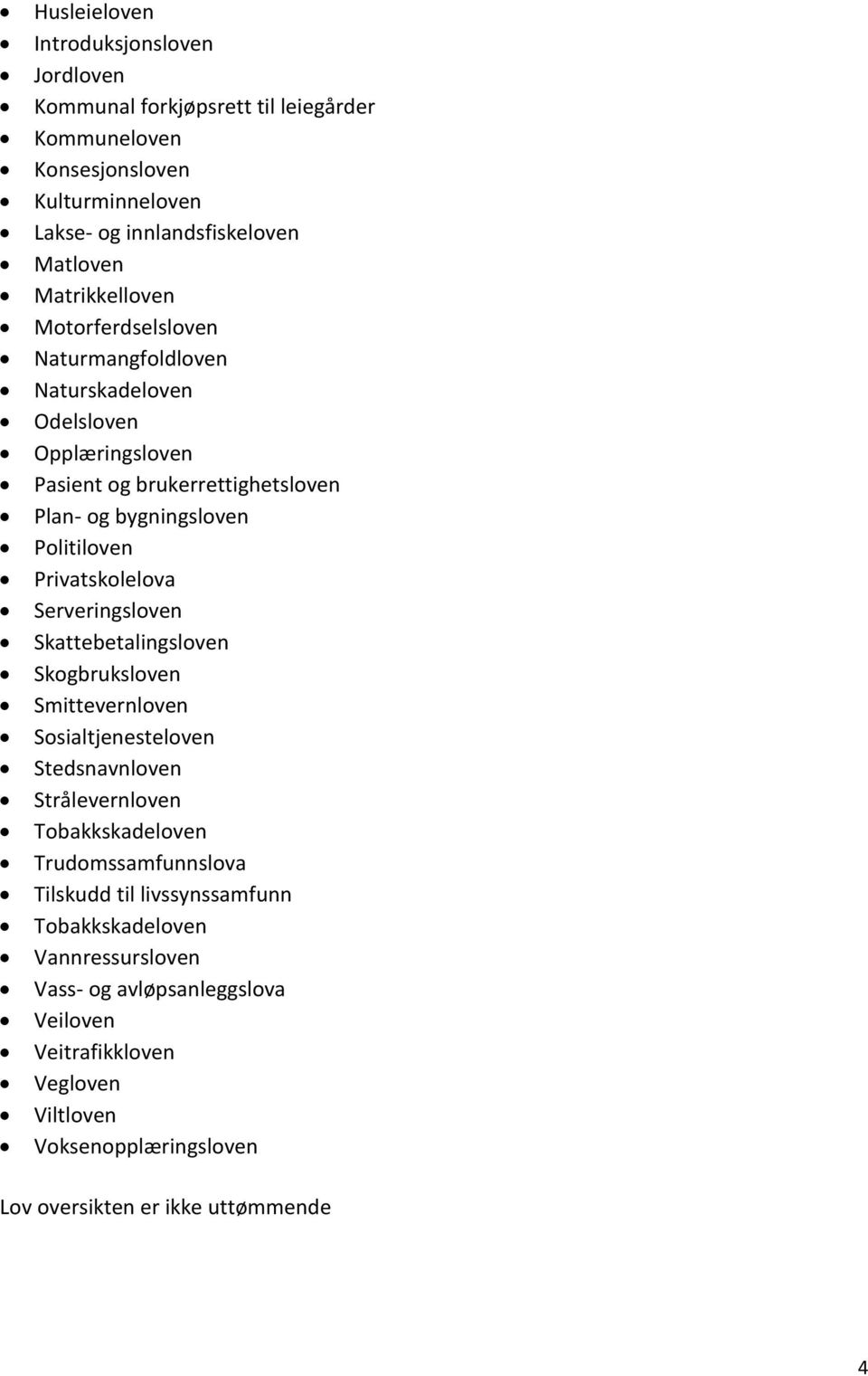 Privatskolelova Serveringsloven Skattebetalingsloven Skogbruksloven Smittevernloven Sosialtjenesteloven Stedsnavnloven Strålevernloven Tobakkskadeloven Trudomssamfunnslova