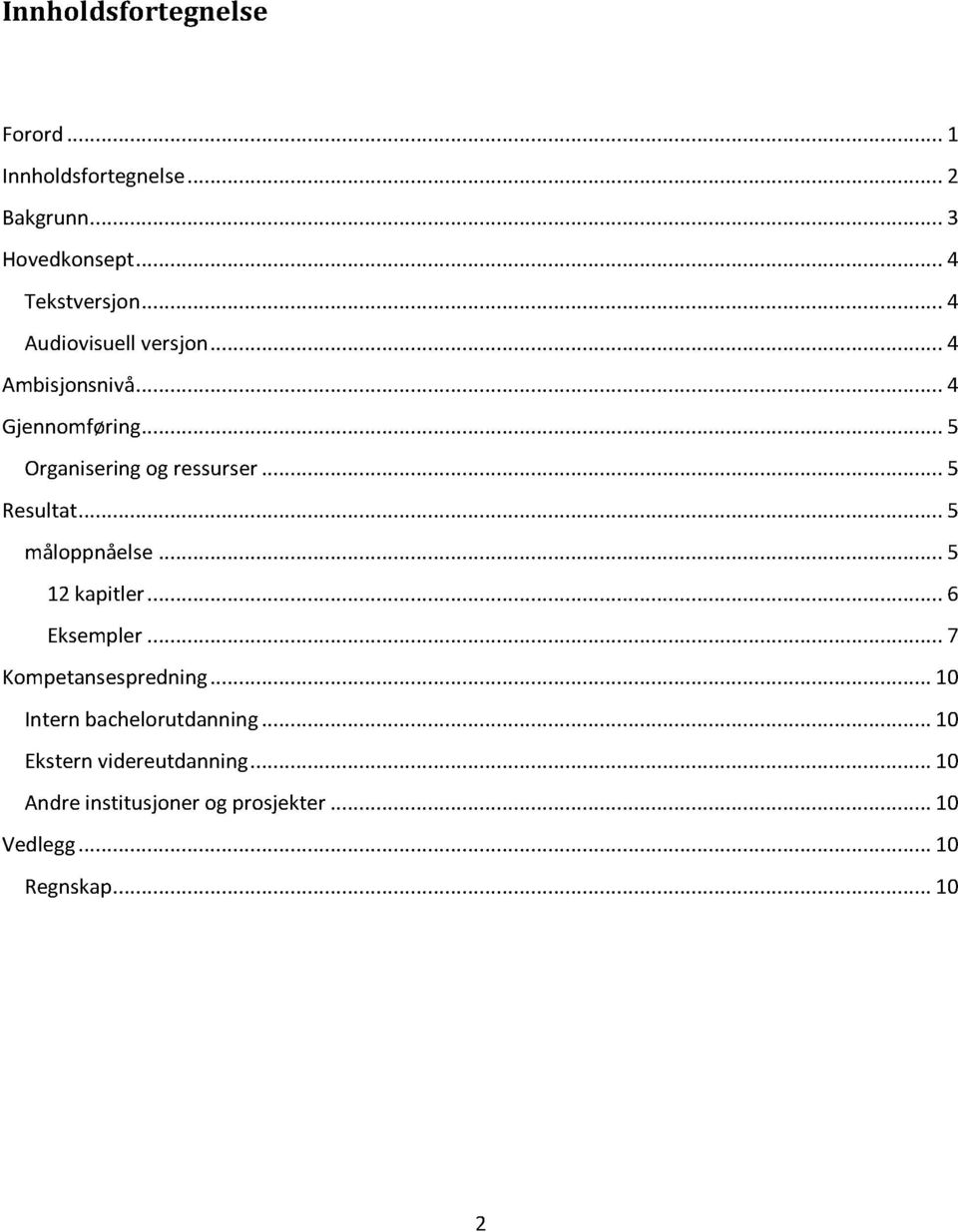 ..5 måloppnåelse...5 12 kapitler...6 Eksempler...7 Kompetansespredning... 10 Intern bachelorutdanning.