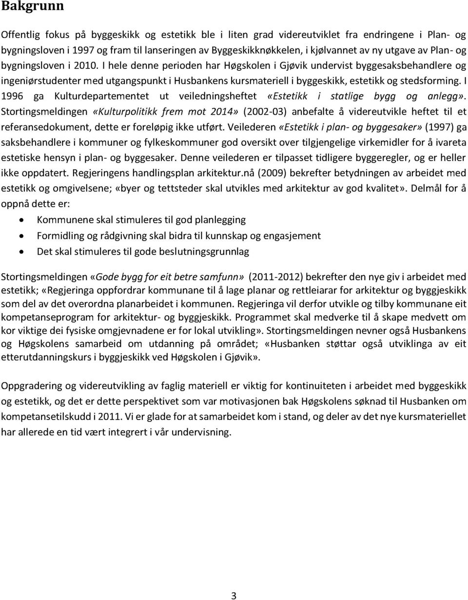 i 1996 ga Kulturdepartementet ut veiledningsheftet «Estetikk i statlige bygg og anlegg».