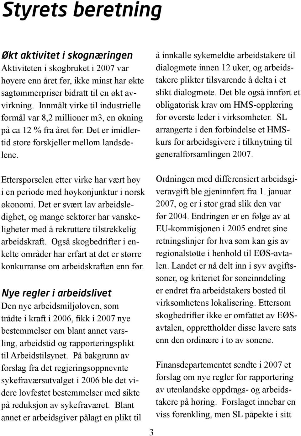 å innkalle sykemeldte arbeidstakere til dialogmøte innen 12 uker, og arbeidstakere plikter tilsvarende å delta i et slikt dialogmøte.