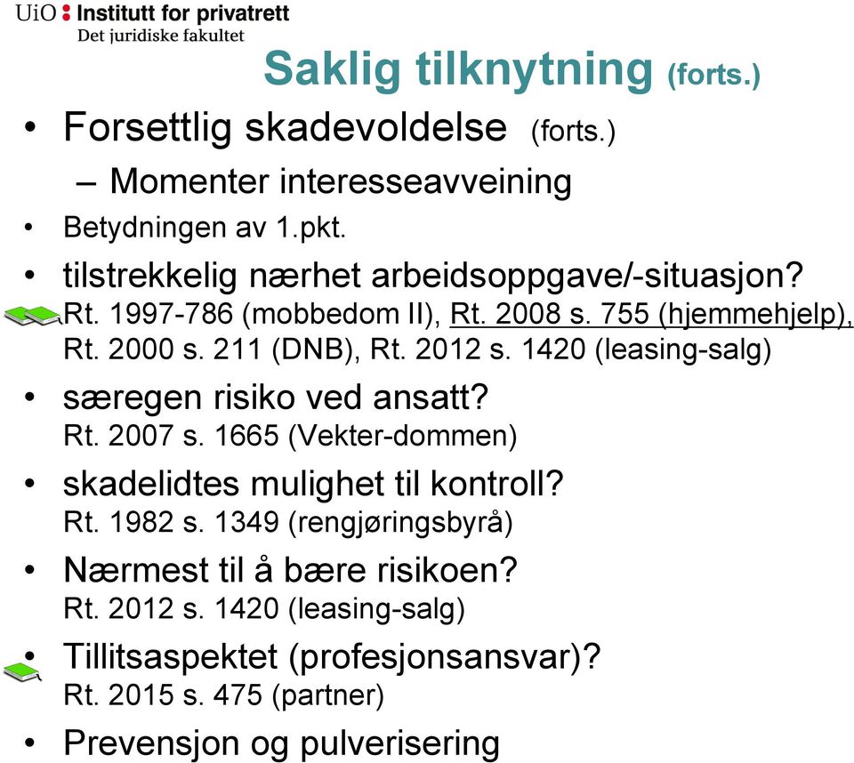 2012 s. 1420 (leasing-salg) særegen risiko ved ansatt? Rt. 2007 s. 1665 (Vekter-dommen) skadelidtes mulighet til kontroll? Rt. 1982 s.