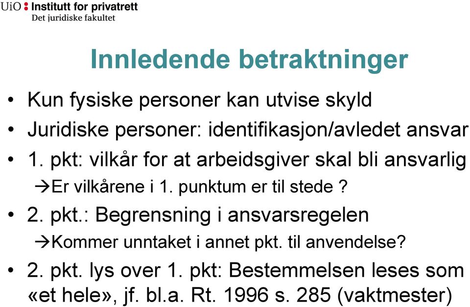 pkt: vilkår for at arbeidsgiver skal bli ansvarlig Er vilkårene i 1. punktum er til stede? 2.