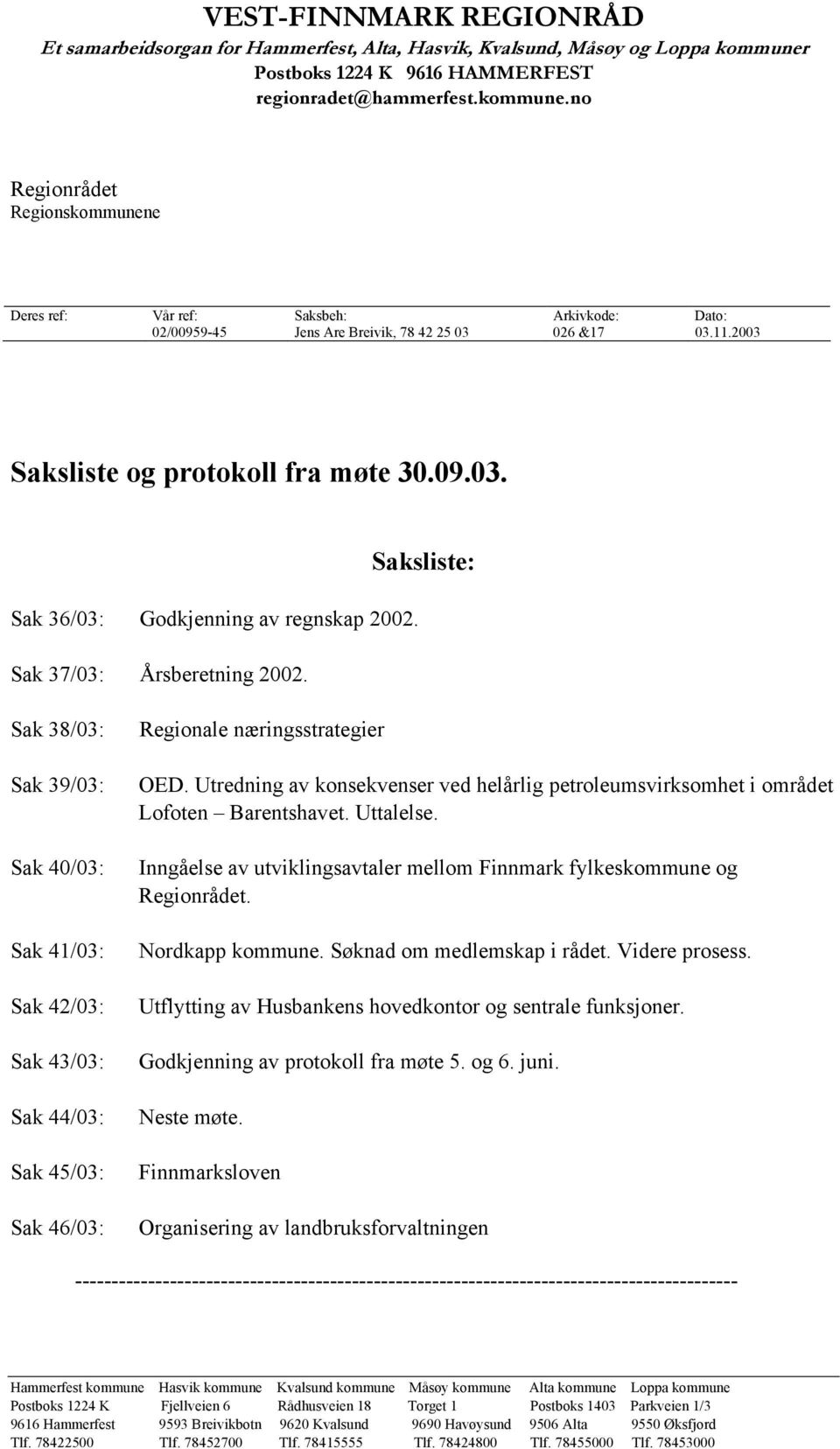 2003 Saksliste og protokoll fra møte 30.09.03. Sak 36/03: Godkjenning av regnskap 2002. Sak 37/03: Årsberetning 2002.