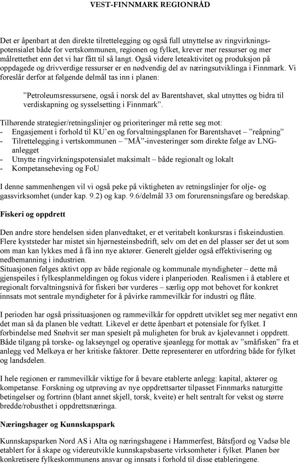 Vi foreslår derfor at følgende delmål tas inn i planen: Petroleumsressursene, også i norsk del av Barentshavet, skal utnyttes og bidra til verdiskapning og sysselsetting i Finnmark.