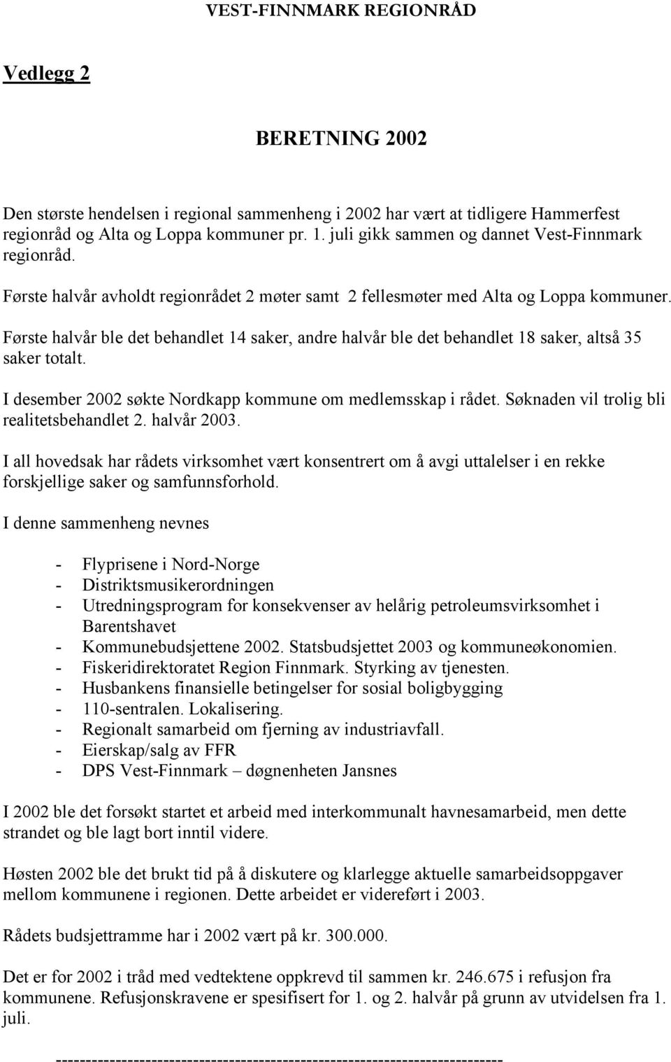 Første halvår ble det behandlet 14 saker, andre halvår ble det behandlet 18 saker, altså 35 saker totalt. I desember 2002 søkte Nordkapp kommune om medlemsskap i rådet.