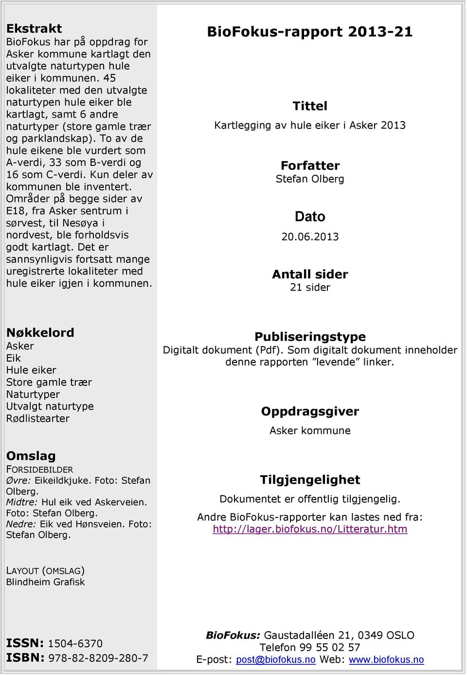 Områder på begge sider av E18, fra Asker sentrum i sørvest, til Nesøya i nordvest, ble forholdsvis godt kartlagt.