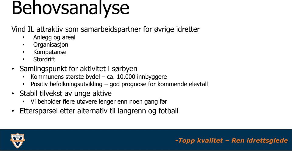 10.000 innbyggere Positiv befolkningsutvikling god prognose for kommende elevtall Stabil tilvekst av