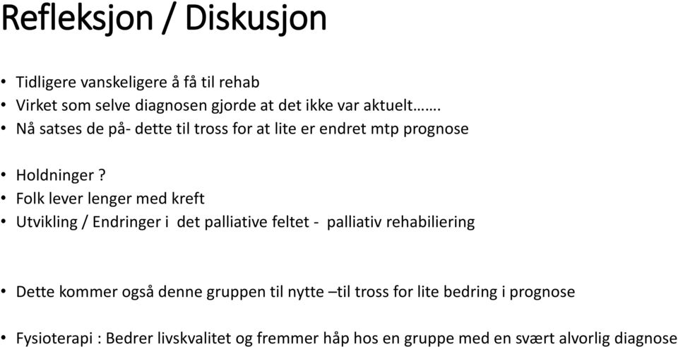 Folk lever lenger med kreft Utvikling / Endringer i det palliative feltet - palliativ rehabiliering Dette kommer også