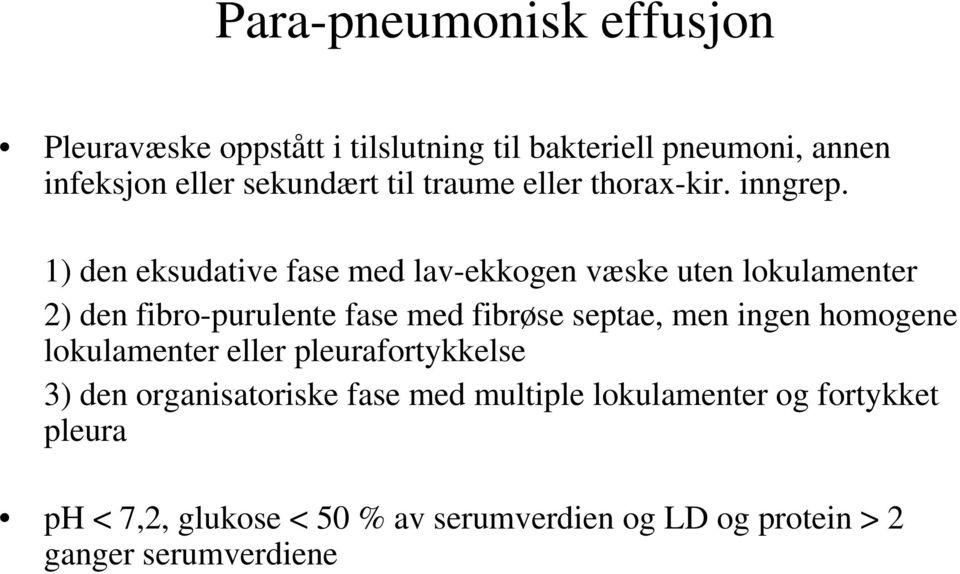 1) den eksudative fase med lav-ekkogen væske uten lokulamenter 2) den fibro-purulente fase med fibrøse septae, men