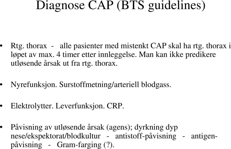 thorax. Nyrefunksjon. Surstoffmetning/arteriell blodgass. Elektrolytter. Leverfunksjon. CRP.