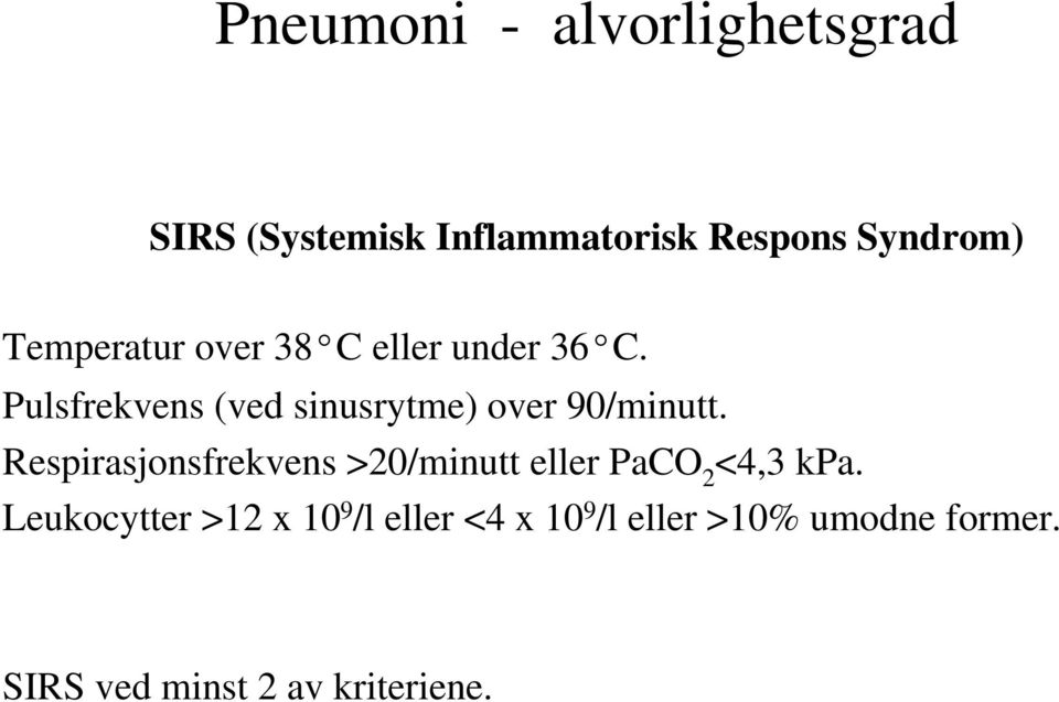 Pulsfrekvens (ved sinusrytme) over 90/minutt.