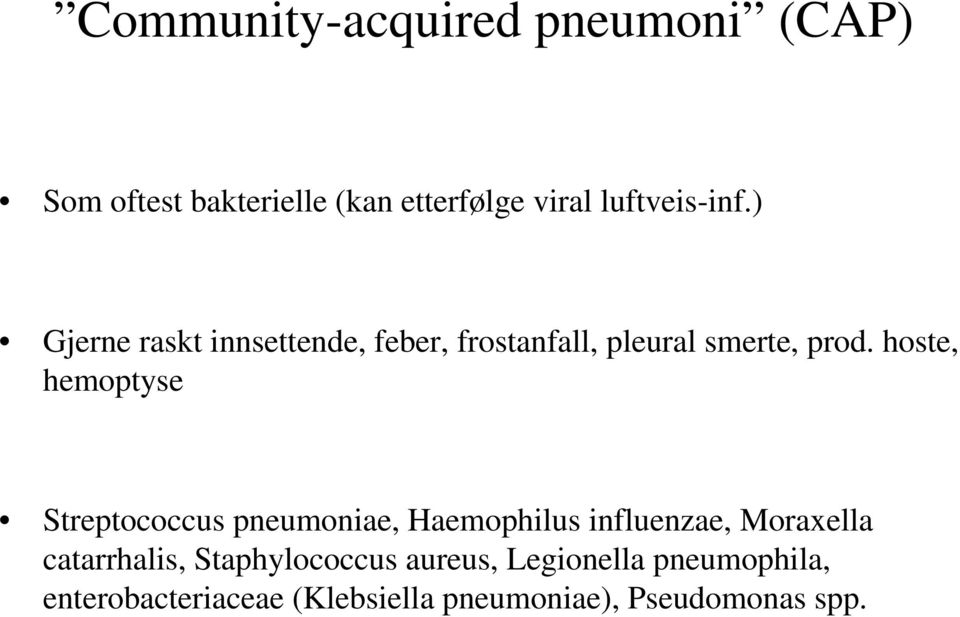 hoste, hemoptyse Streptococcus pneumoniae, Haemophilus influenzae, Moraxella catarrhalis,