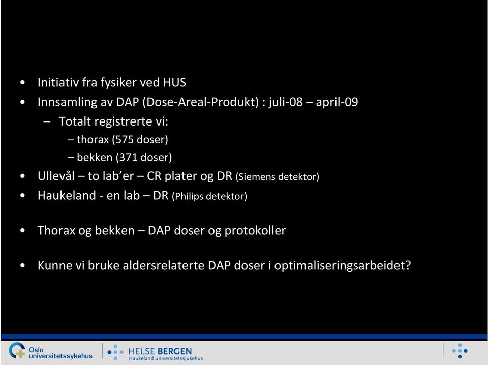 og DR (Siemens detektor) Haukeland -en lab DR (Philips detektor) Thoraxog bekken DAP