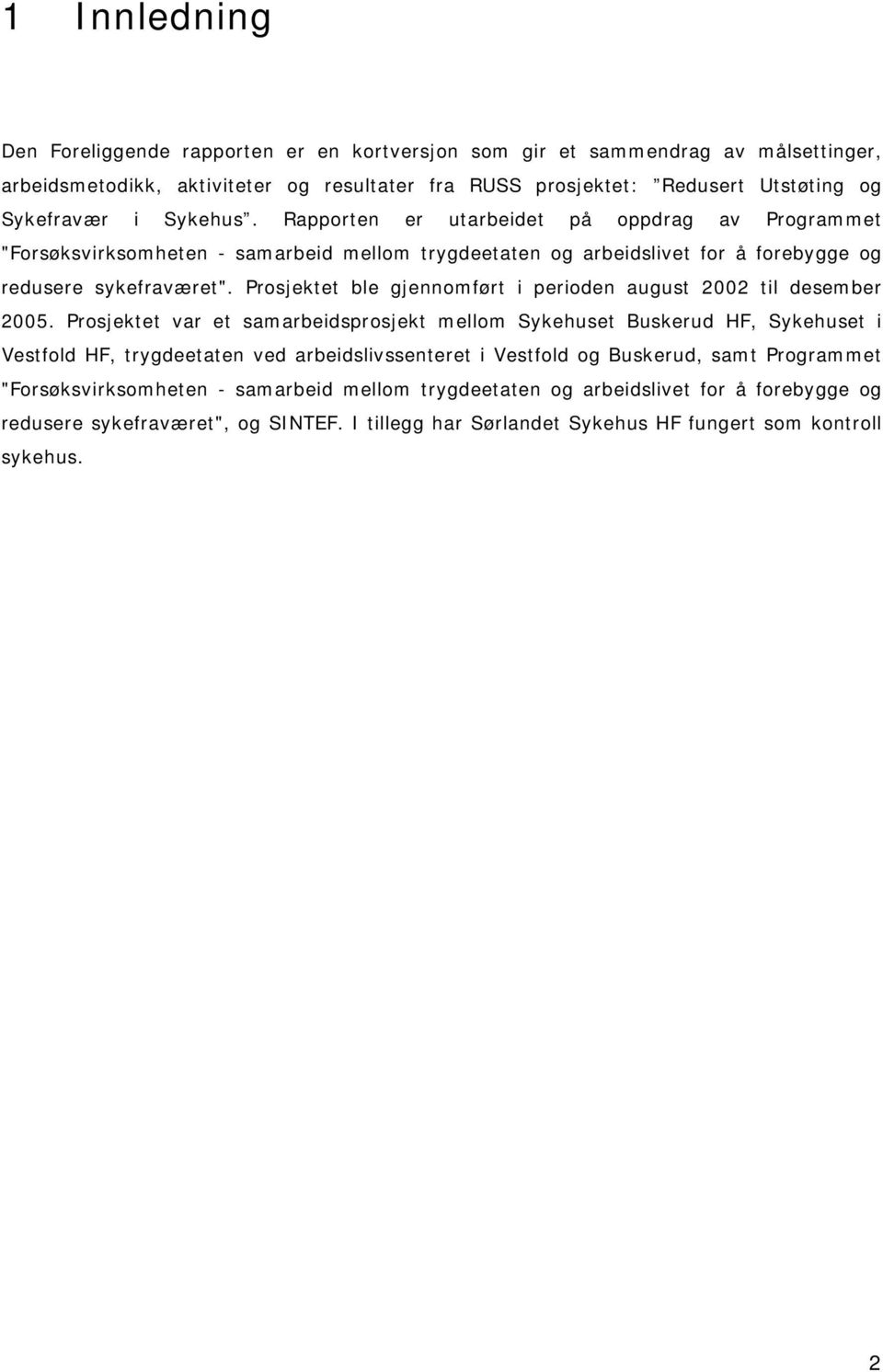 Prosjektet ble gjennomført i perioden august 2002 til desember 2005.