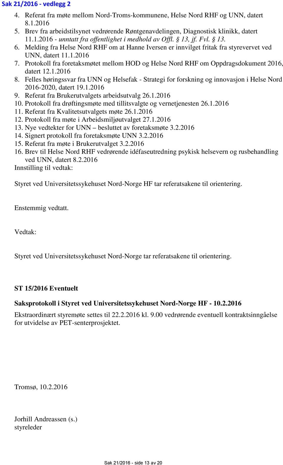 Melding fra Helse Nord RHF om at Hanne Iversen er innvilget fritak fra styrevervet ved UNN, datert 11.1.2016 7.