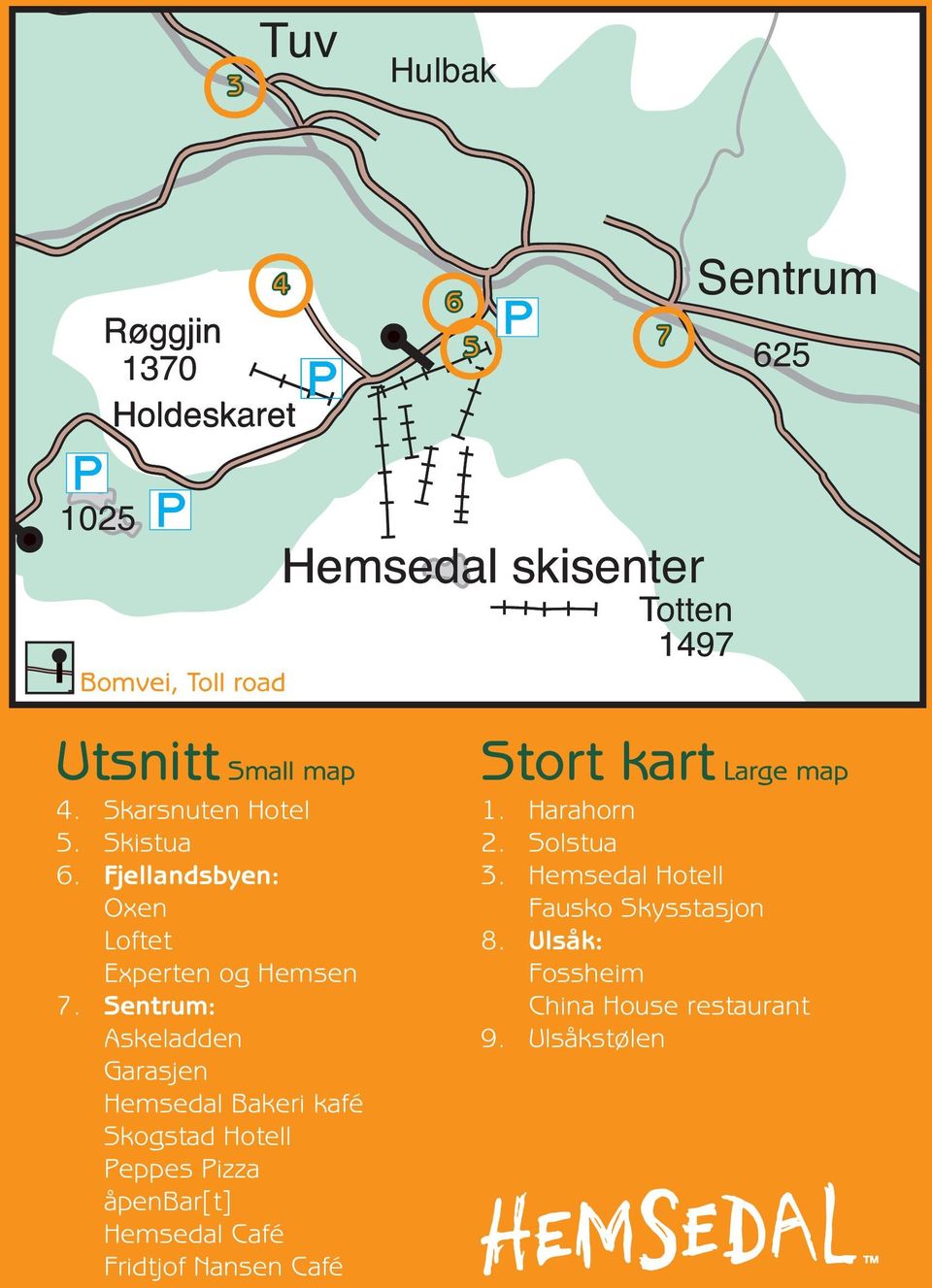 Sentrum: Askeladden Garasjen Hemsedal Bakeri kafé Skogstad Hotell Peppes Pizza åpenbar[t] Hemsedal Café Fridtjof Nansen Café