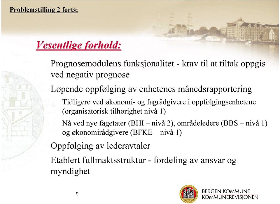 oppfølgingsenhetene (organisatorisk tilhørighet nivå 1) Nå ved nye fagetater (BHI nivå2), områdeledere (BBS