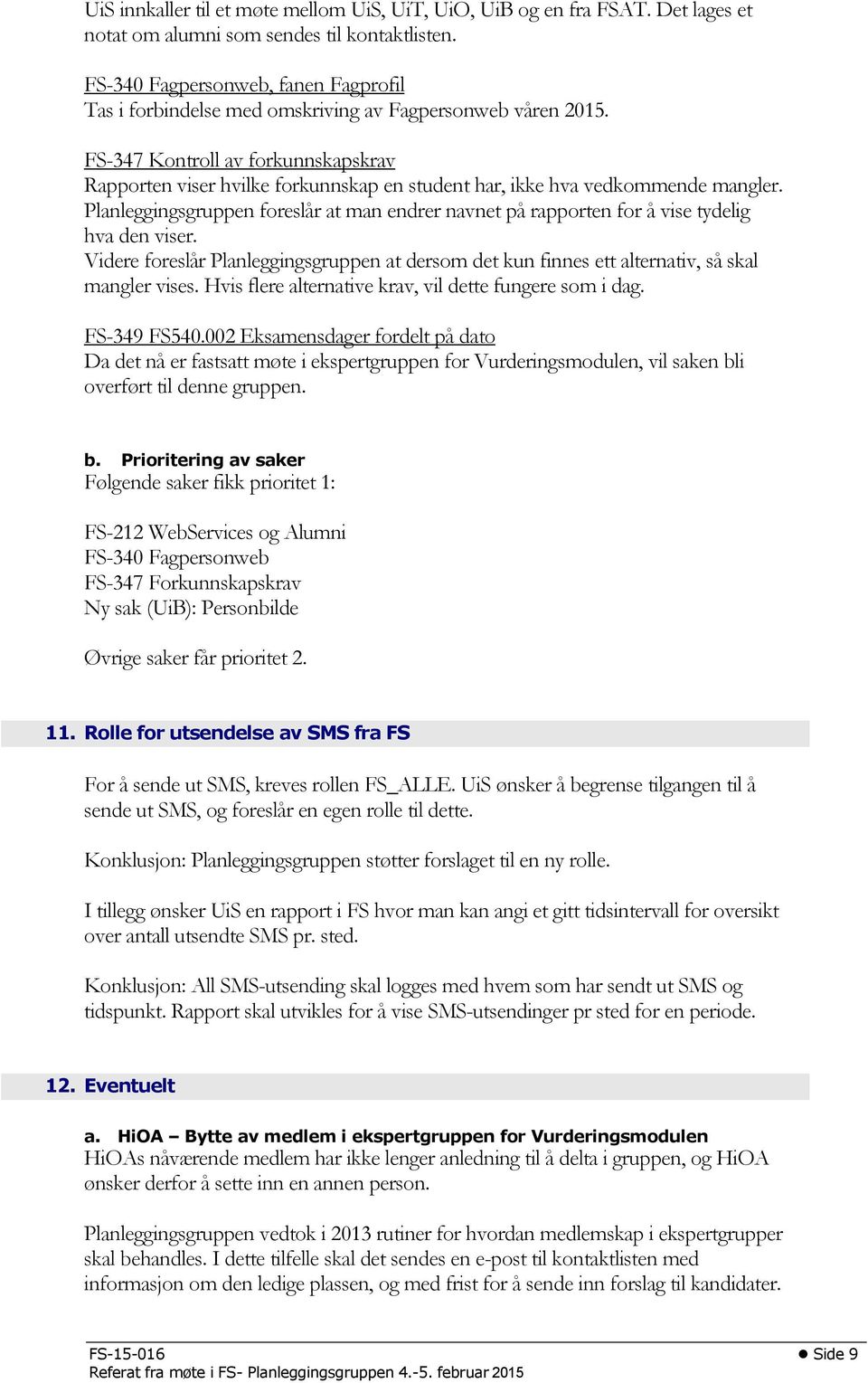 FS-347 Kontroll av forkunnskapskrav Rapporten viser hvilke forkunnskap en student har, ikke hva vedkommende mangler.