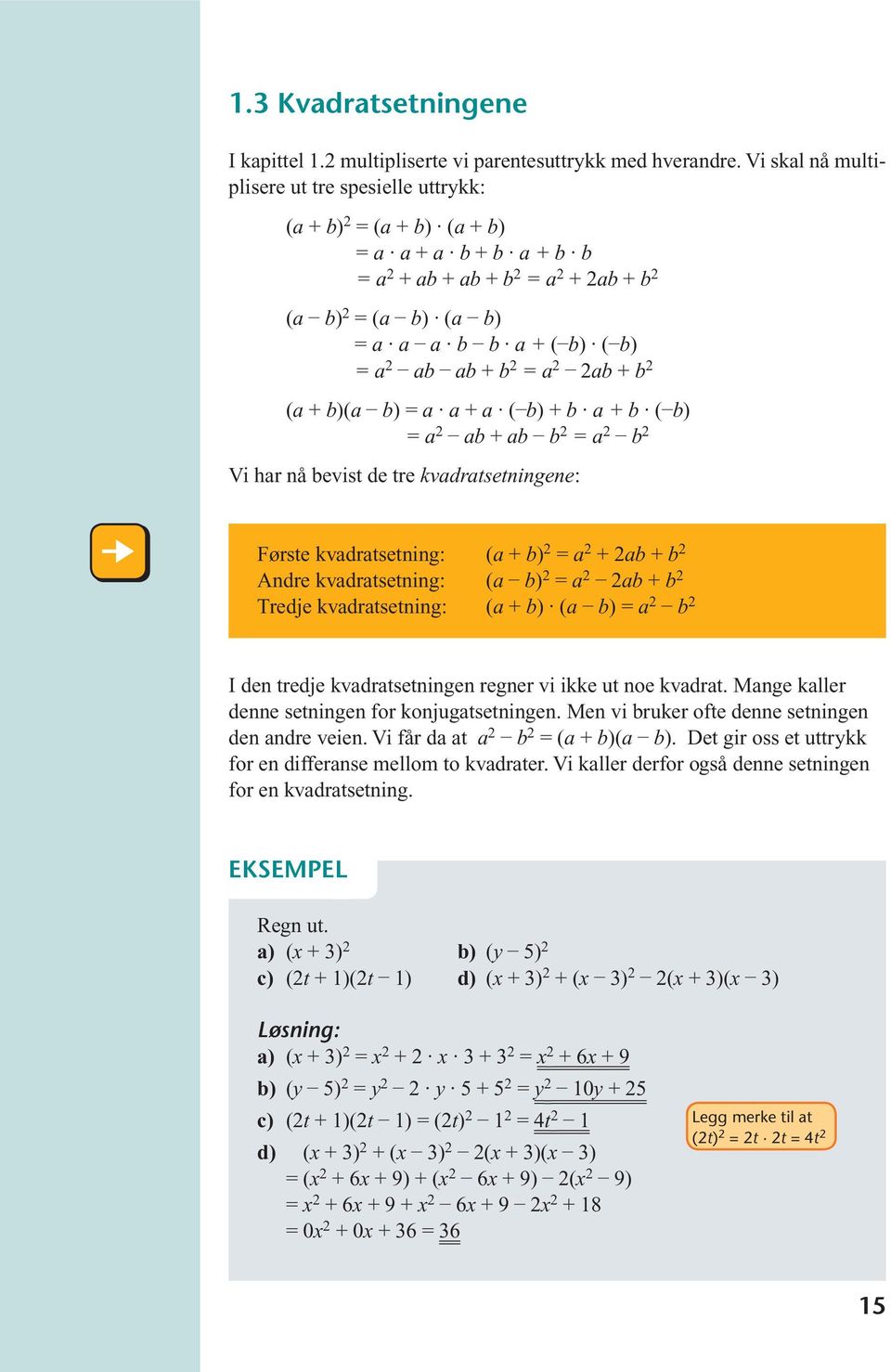 2ab + b 2 (a + b)(a b) a a + a ( b) + b a + b ( b) a 2 ab + ab b 2 a 2 b 2 Vi har nå bevist de tre kvadratsetningene: Første kvadratsetning: (a + b) 2 a 2 + 2ab + b 2 Andre kvadratsetning: (a b) 2 a