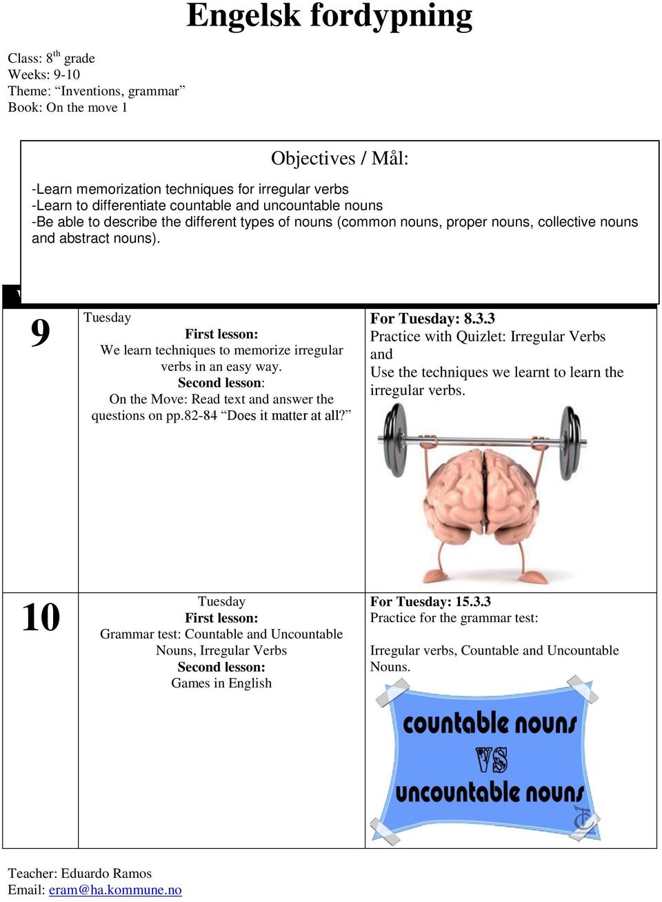 Tuesday First lesson: We learn techniques to memorize irregular verbs in an easy way. Second lesson: On the Move: Read text and answer the questions on pp.82-84 Does it matter at all? For Tuesday: 8.