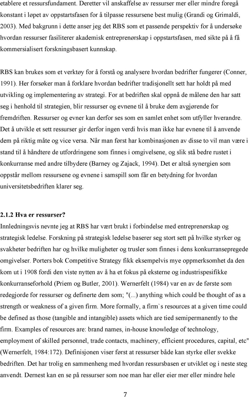 forskningsbasert kunnskap. RBS kan brukes som et verktøy for å forstå og analysere hvordan bedrifter fungerer (Conner, 1991).