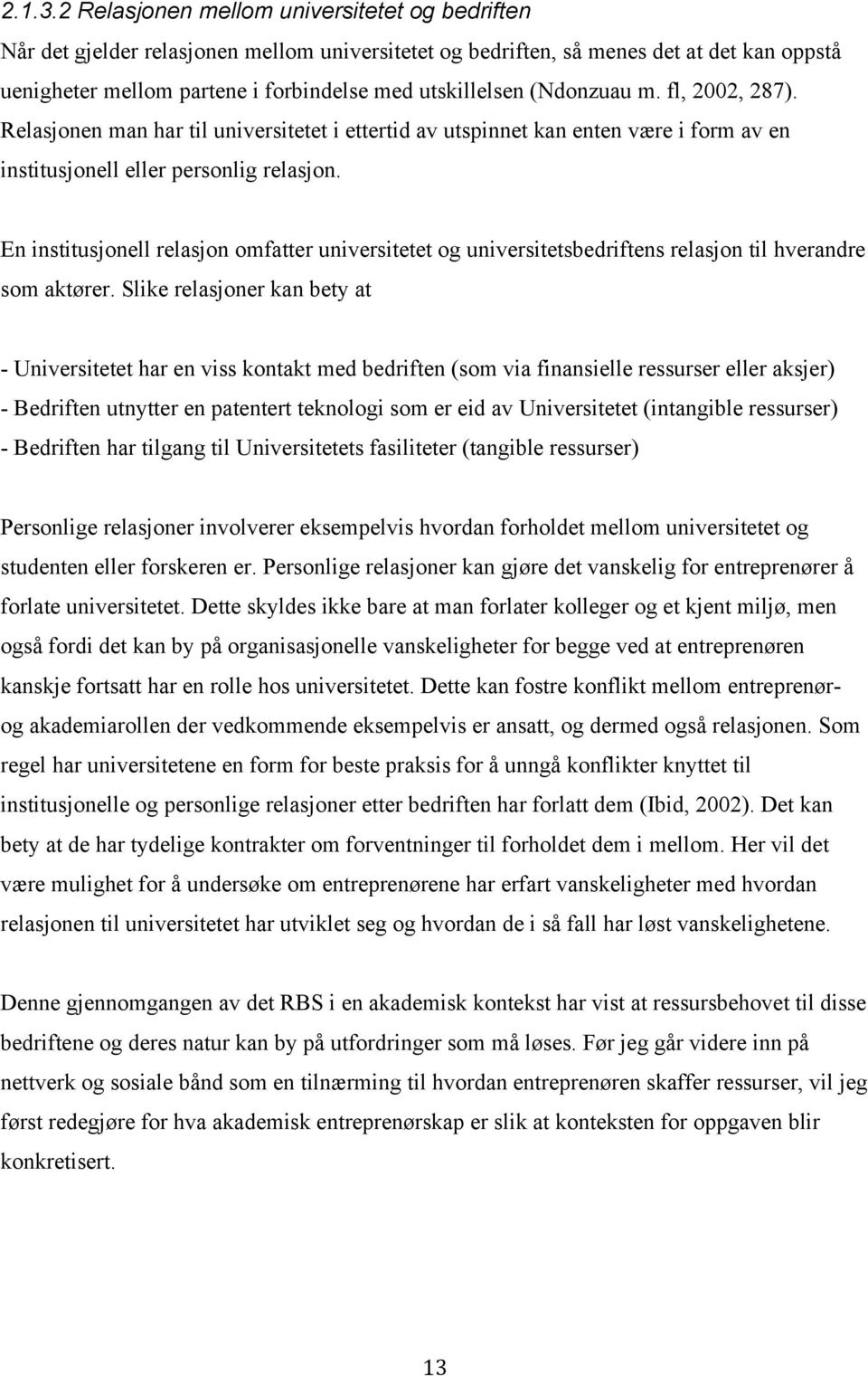 (Ndonzuau m. fl, 2002, 287). Relasjonen man har til universitetet i ettertid av utspinnet kan enten være i form av en institusjonell eller personlig relasjon.