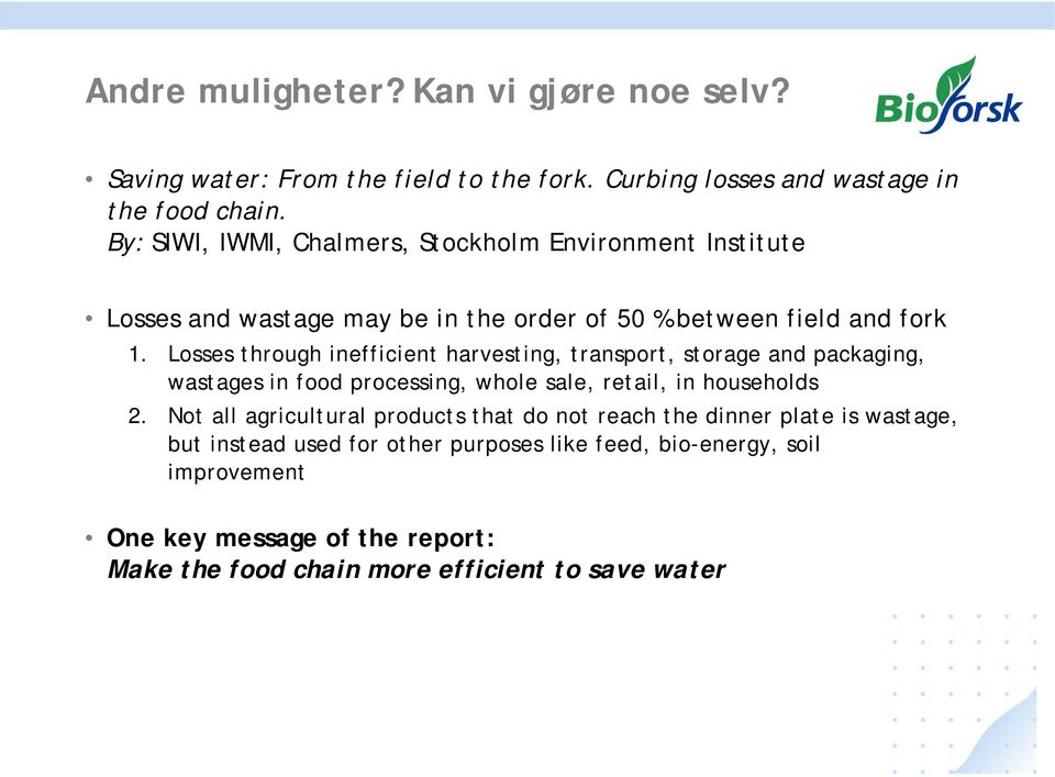 Losses through inefficient harvesting, transport, storage and packaging, wastages in food processing, whole sale, retail, in households 2.