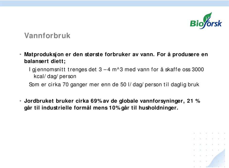 skaffe oss 3000 kcal/dag/person Som er cirka 70 ganger mer enn de 50 l/dag/person til